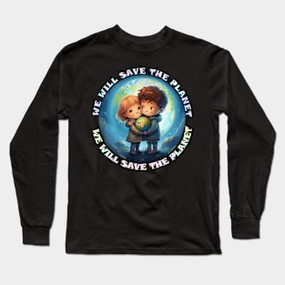 We Will Save The Planet Long Sleeve T-Shirt